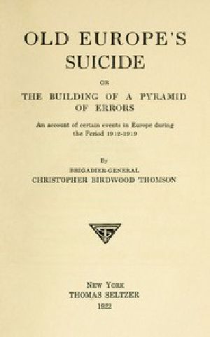 [Gutenberg 53464] • Old Europe's Suicide; or, The Building of a Pyramid of Errors / An Account of Certain Events in Europe During the Period 1912–1919